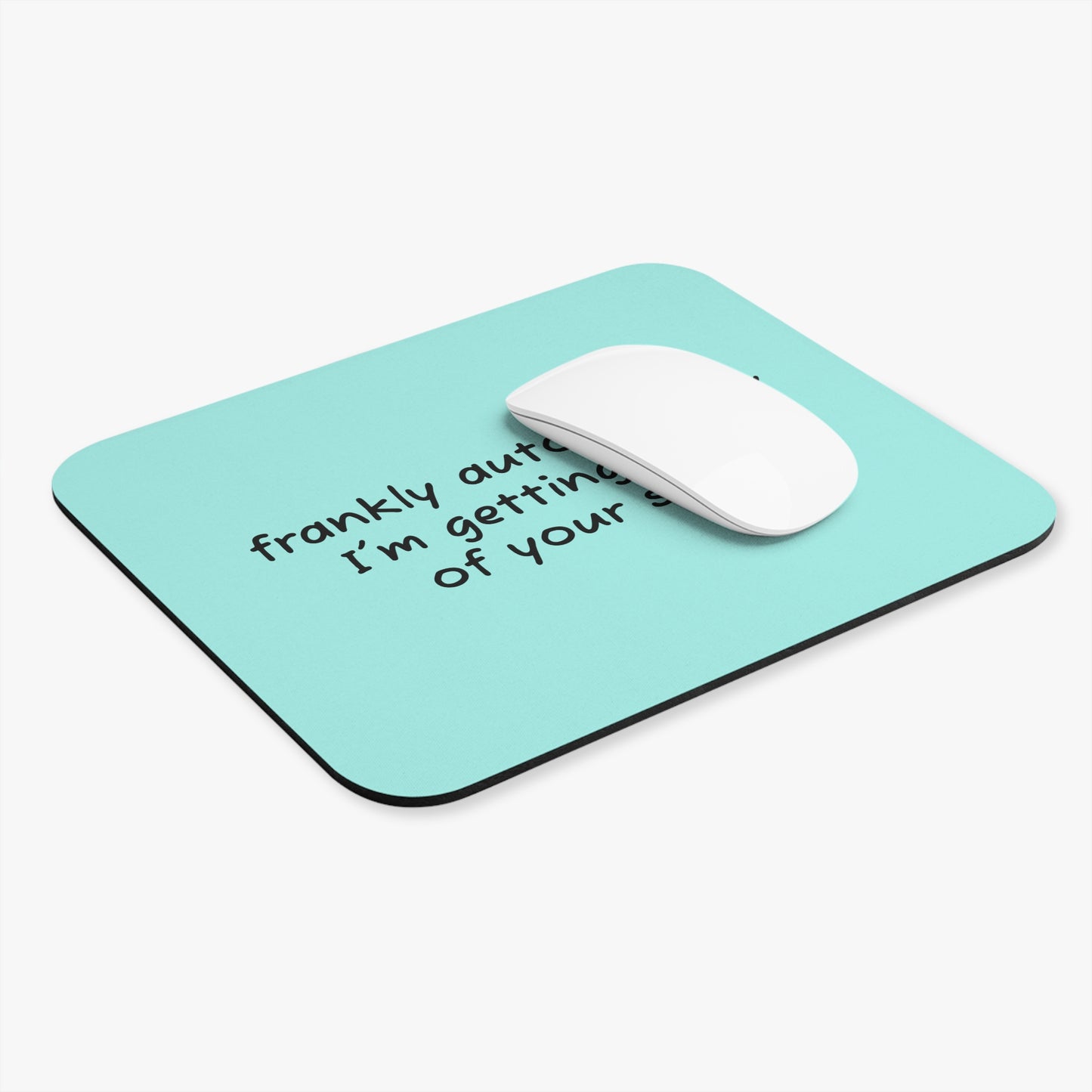 Funny Quote Mouse Pad — "frankly autocorrect, I’m getting tired of your shirt" Teal Desk Mat
