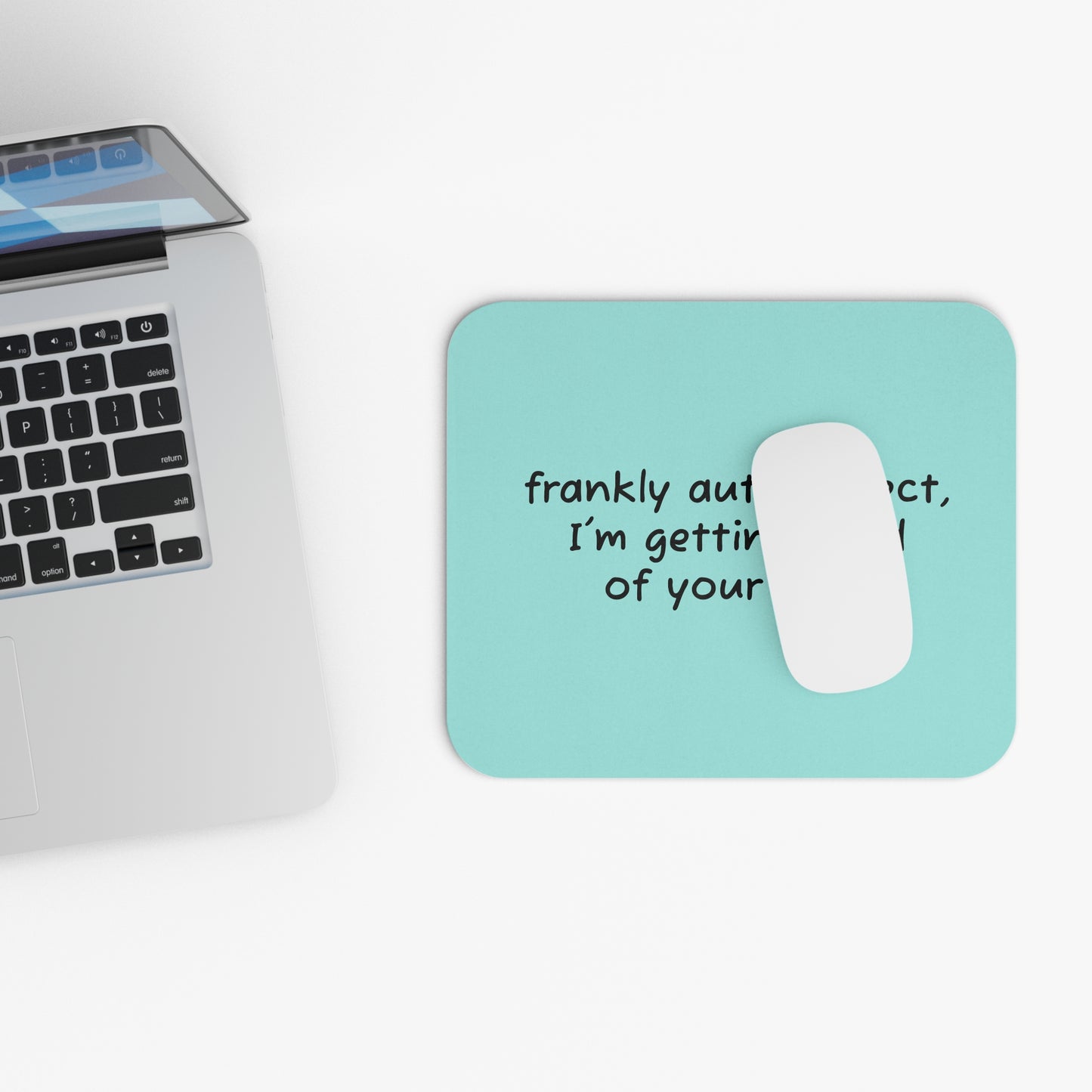 Funny Quote Mouse Pad — "frankly autocorrect, I’m getting tired of your shirt" Teal Desk Mat